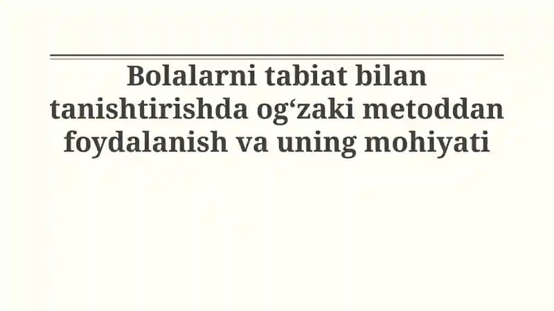 Tabiat bilan tanishtirishda ogʻzaki metoddan foydalanish va uning mohiyati