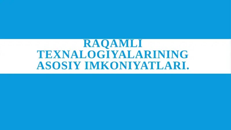 Raqamli texnalogiyalarining asosiy imkoniyatlari.