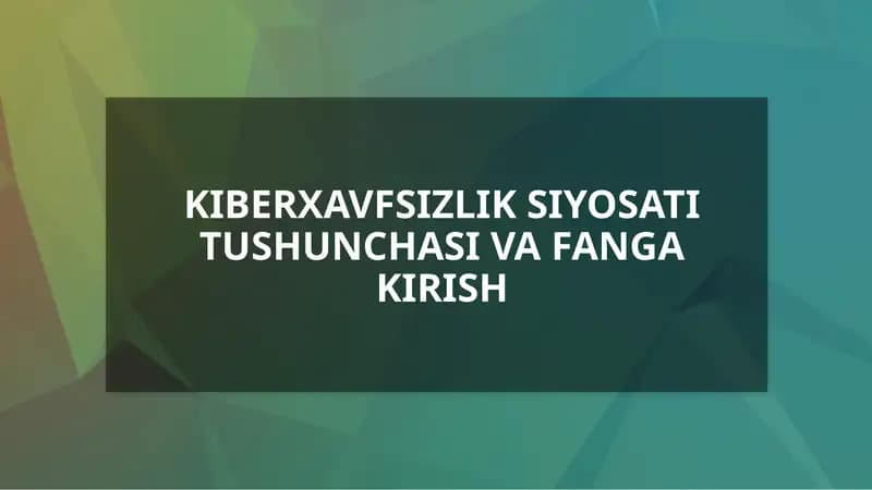 KIBERXAVFSIZLIK SIYOSATI TUSHUNCHASI VA FANGA