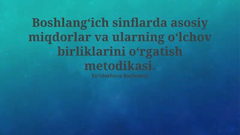 Boshlangʻich sinflarda asosiy miqdorlar va ularning oʻlchov birliklarini oʻrgatish metodikasi