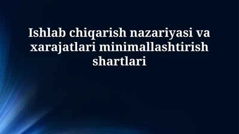 Ishlab chiqarish nazariyasi va xarajatlari minimallashtirish shartlari