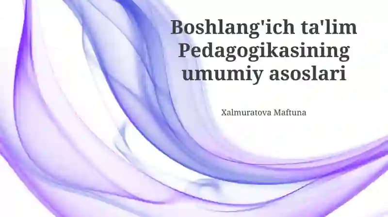 Boshlang'ich ta'lim Pedagogikasining umumiy asoslari