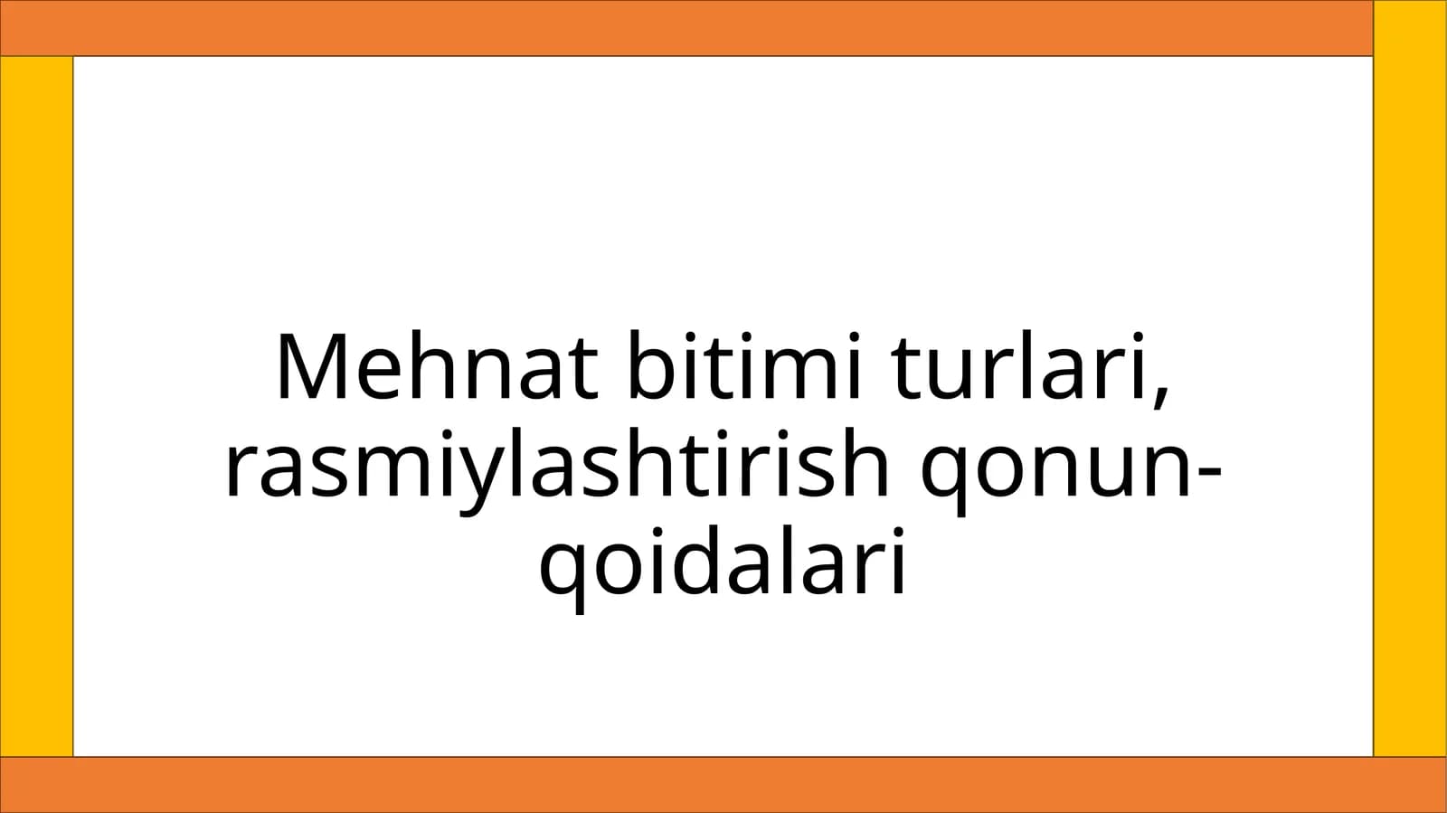 Mehnat bitimi turlari, rasmiylashtirish qonun-qoidalari