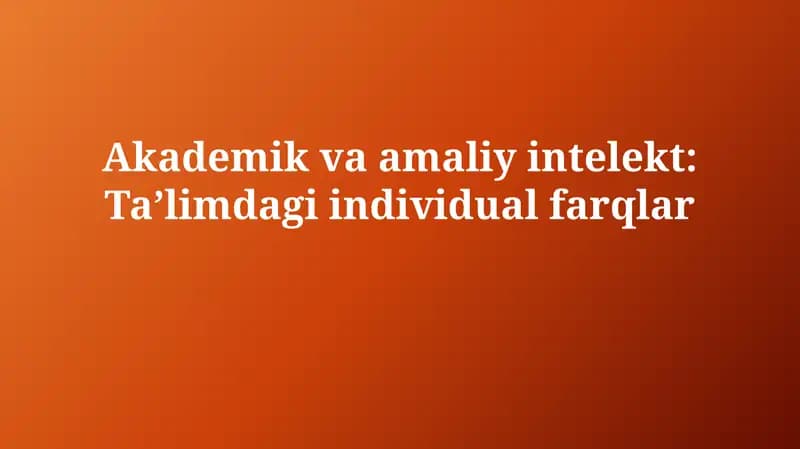 Akademik va amaliy intelekt: Taʼlimdagi individualfarqlar
