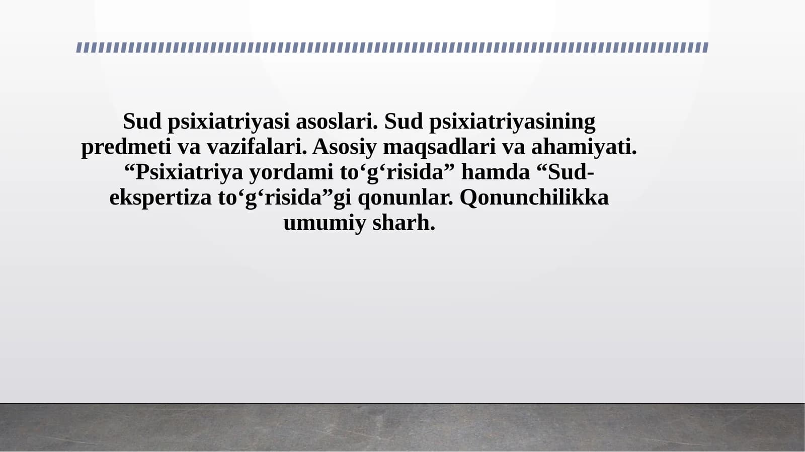 Sud psixiatriyasi asoslari. Sud psixiatriyasining predmeti va vazifalari. Asosiy maqsadlari va ahamiyati. “Psixiatriya yordami to‘g‘risida” hamda “Sud-ekspertiza to‘g‘risida”gi qonunlar. Qonunchilikka umumiy sharh.