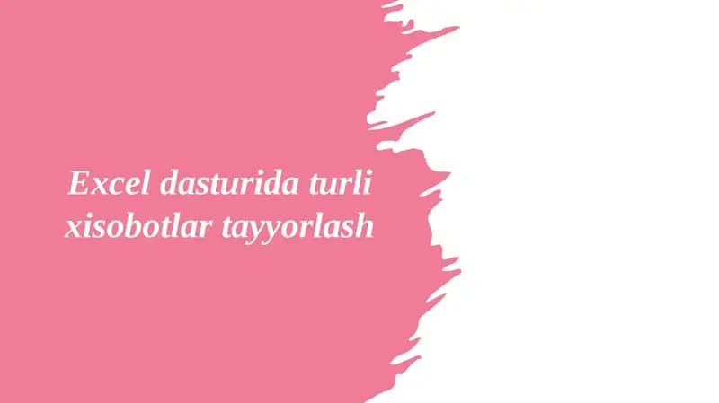 Excel dasturida turli xisobotlar tayyorlash