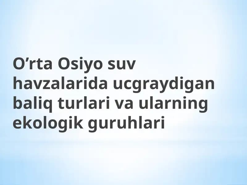 O’rta Osiyo suv havzalarida ucgraydigan baliq turlari va ularning ekologik guruhlari