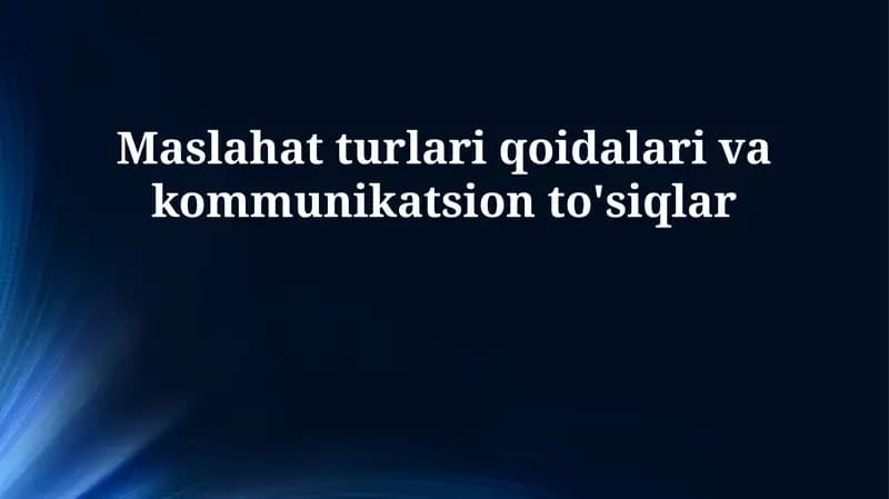 Maslahat turlari qoidalari va kommunikatsion to'siqlar