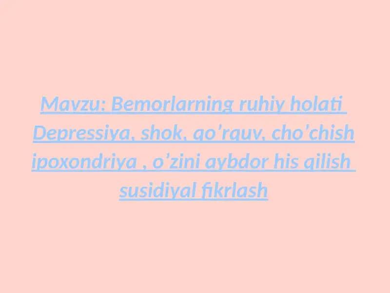 Bemorlarning ruhiy holati  depressiya, shok, qoʼrquv, choʼchish ipoxondriya, oʼzini aybdor his qilish  suitsidal fikrlash