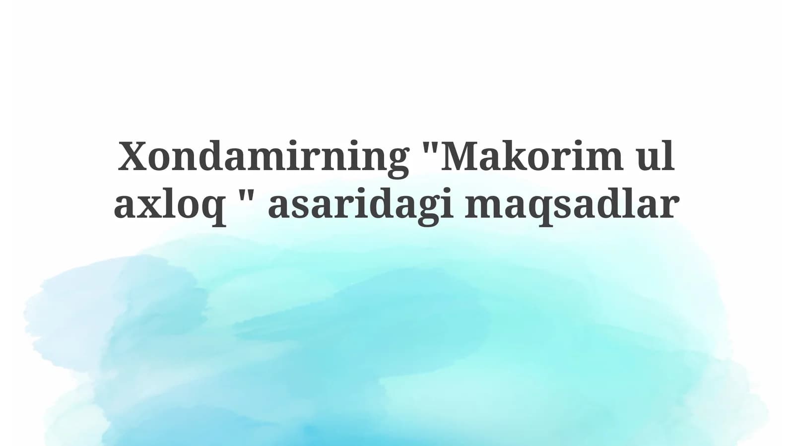 Xondamirning"Makorimulaxloq"asaridagimaqsadlar