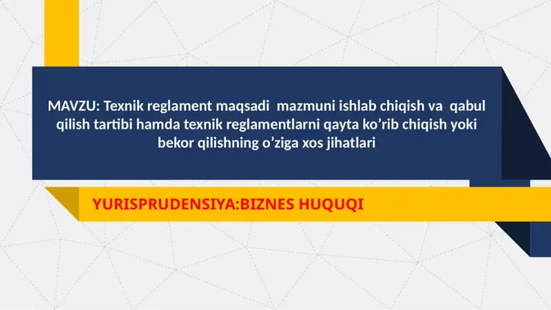 Texnik reglament maqsadi  mazmuni ishlab chiqish va  qabul qilish tartibi hamda texnik reglamentlarni qayta ko’rib chiqish yoki bekor qilishning o’ziga xos jihatlari
