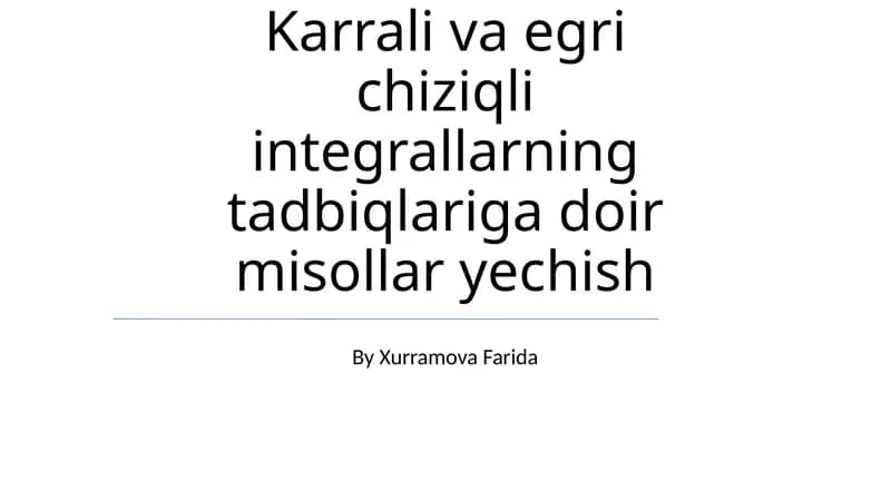 Karrali va egri chiziqli integrallarning tadbiqlariga doir misollar yechish