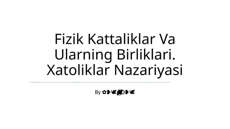 Fizik Kattaliklar Va Ularning Birliklari. Xatoliklar Nazariyasi