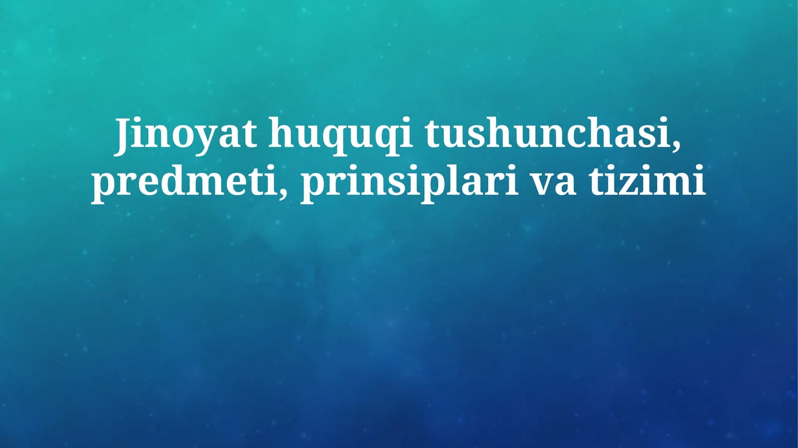 Jinoyat huquqi tushunchasi, predmeti, prinsiplari va tizimi