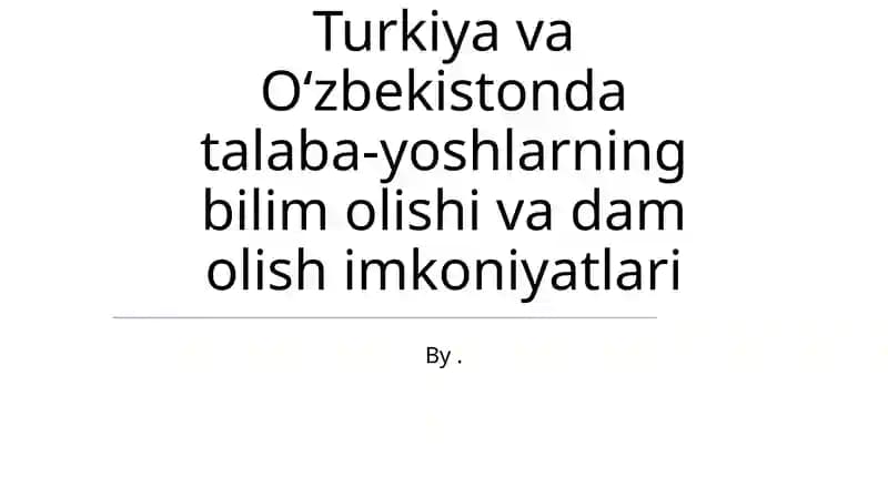 Turkiya va Oʻzbekistonda talaba-yoshlarning bilim olishi va dam olish imkoniyatlari