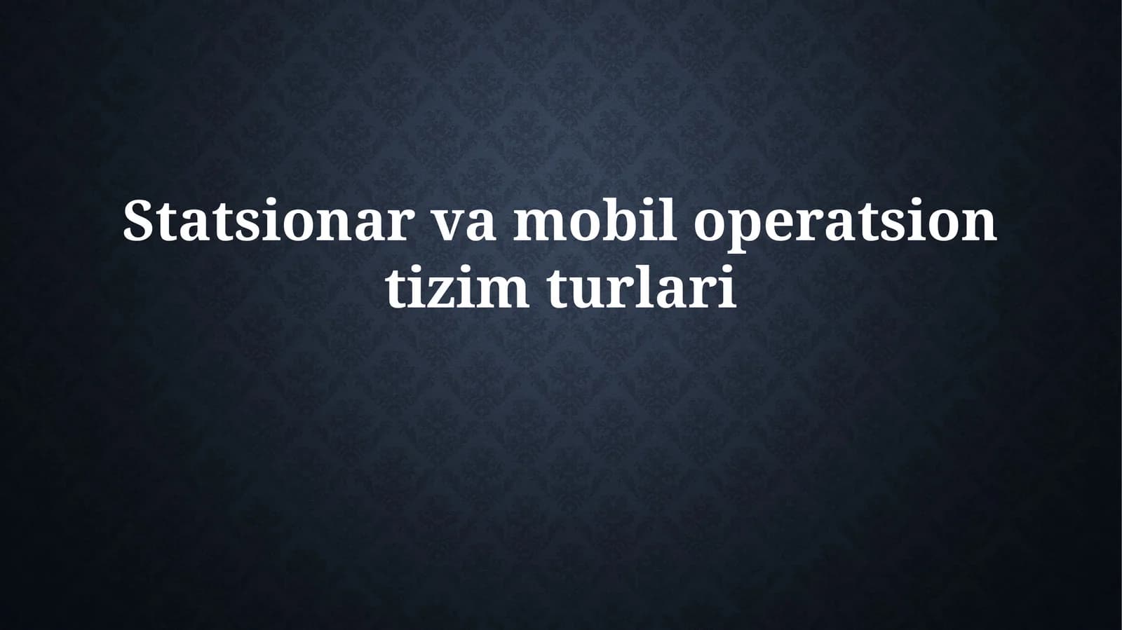 Statsionar va mobil operatsion tizim turlari