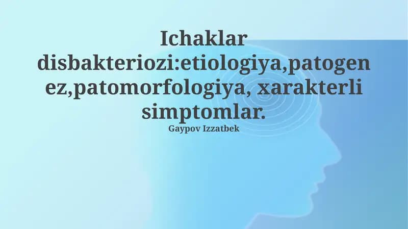 Ichaklar disbakteriozi:etiologiya,patogenez,patomorfologiya, xarakterli simptomlar