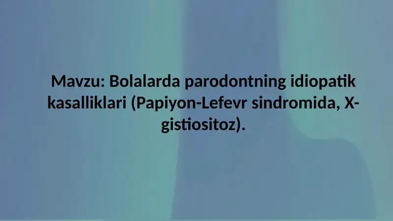Bolalarda parodontning idiopatik kasalliklari (Papiyon-Lefevr sindromida, X-gistiositoz)