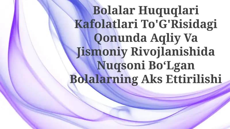 Bolalar Huquqlari Kafolatlari To'G'Risidagi Qonunda Aqliy Va Jismoniy Rivojlanishida Nuqsoni Bo‘Lgan Bolalarning Aks Ettirilishi