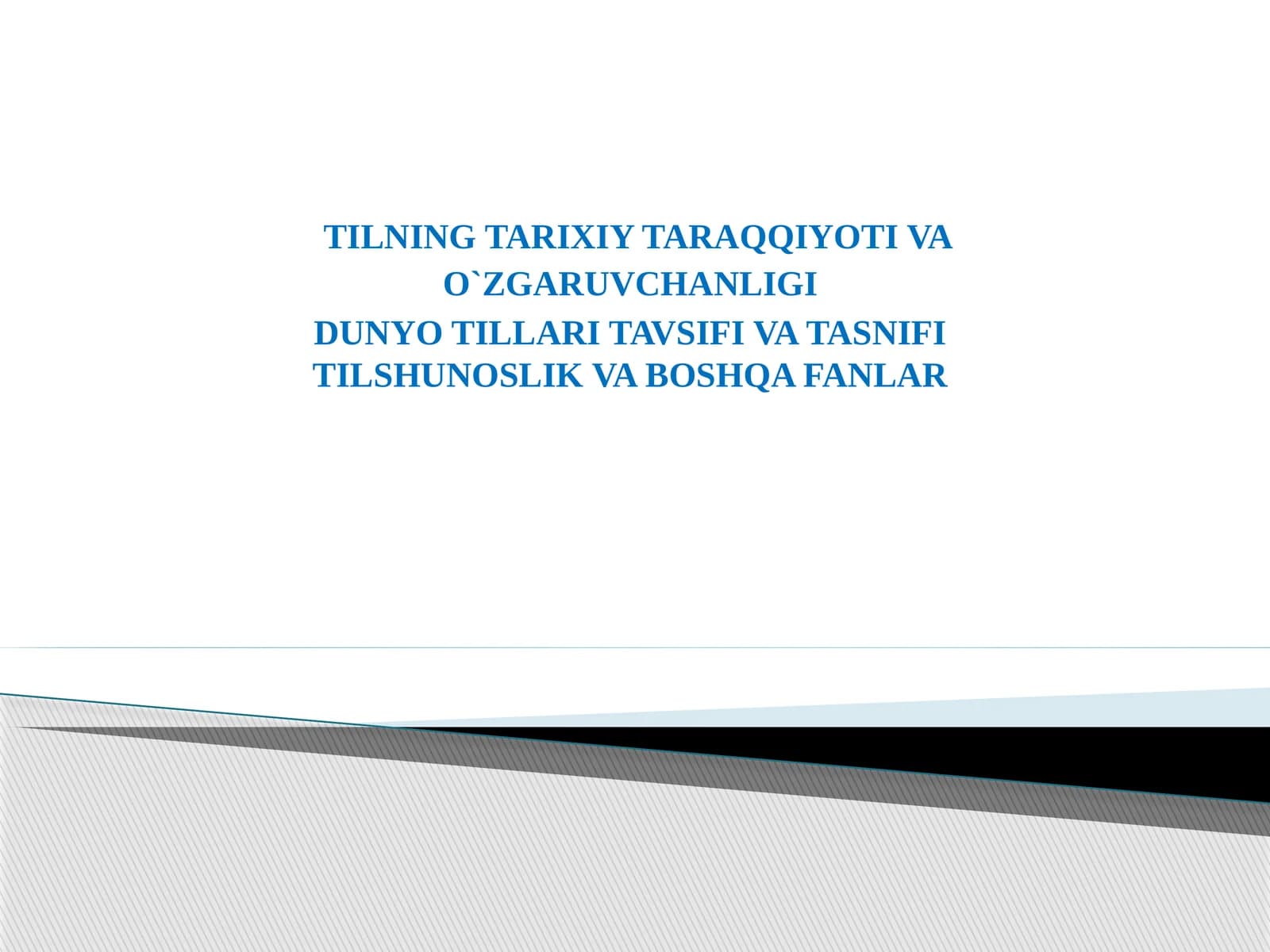 TILNING TARIXIY TARAQQIYOTI VA O`ZGARUVCHANLIGI DUNYO TILLARI TAVSIFI VA TASNIFI TILSHUNOSLIK VA BOSHQA FANLAR