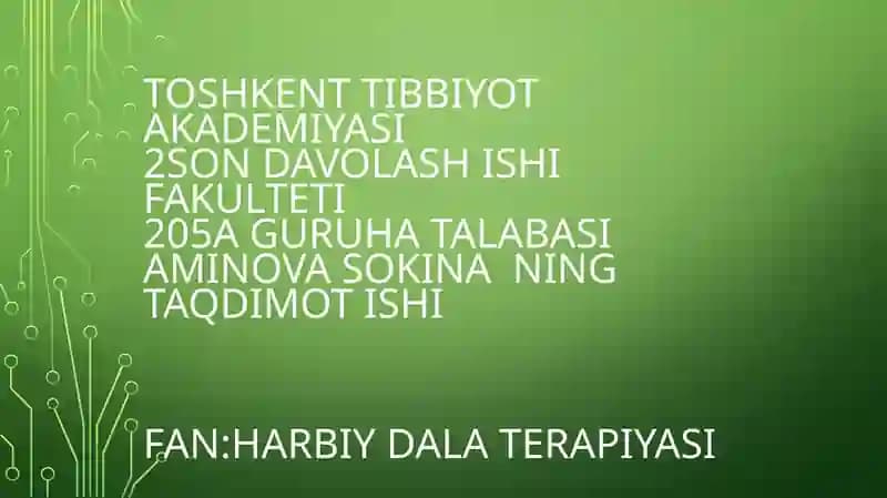 TOSHKENT TIBBIYOT AKADEMIYASI2SON DAVOLASH ISHI FAKULTETI205A GURUHA TALABASI AMINOVA SOKINA NINGTAQDIMOT ISHIFAN:HARBIY DALA TERAPIYASI