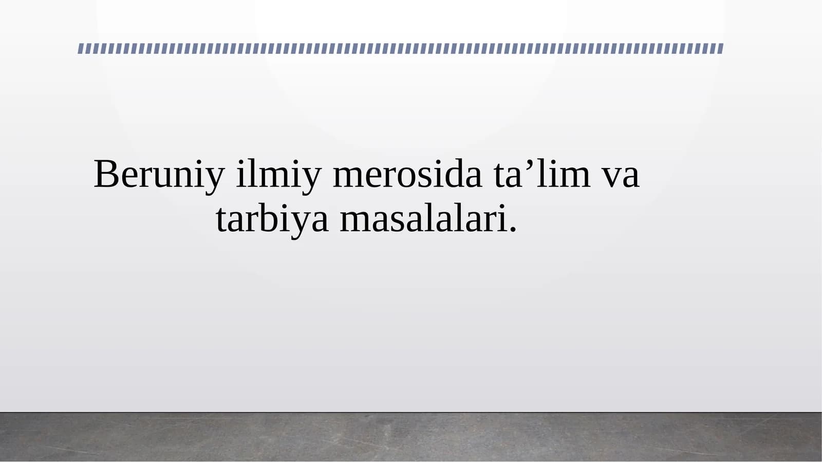 Beruniy ilmiy merosida ta’lim va tarbiya masalalari.