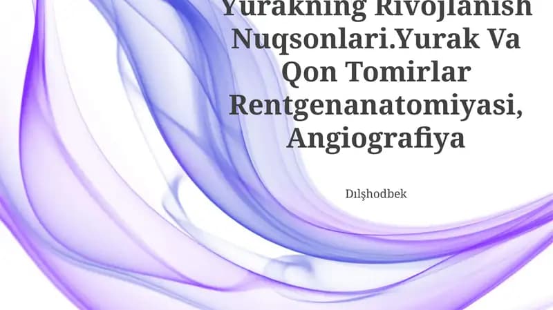 Yurakning Rivojlanish Nuqsonlari.Yurak Va Qon Tomirlar Rentgenanatomiyasi,Angiografiya
