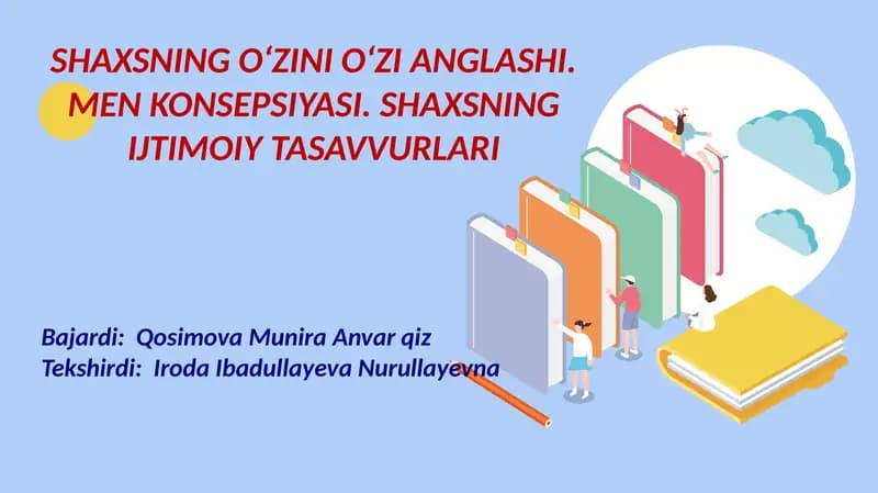 SHAXSNING O‘ZINI O‘ZI ANGLASHI. MEN KONSEPSIYASI. SHAXSNING IJTIMOIY TASAVVURLARI