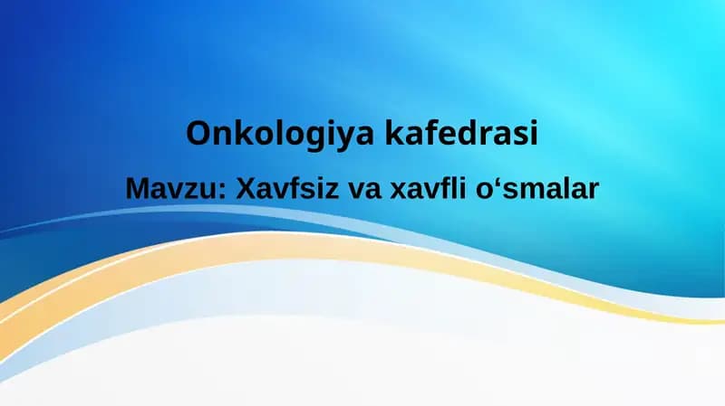 Xavfsiz va xavfli o‘smalar tuzilishi, etiologiyasi, patogenezi, klinikasi va davolash