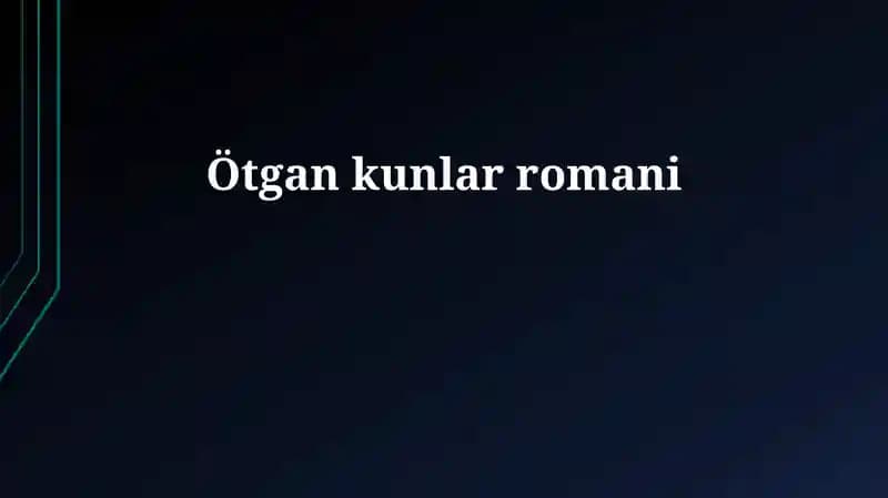 Ötgan kunlar romani