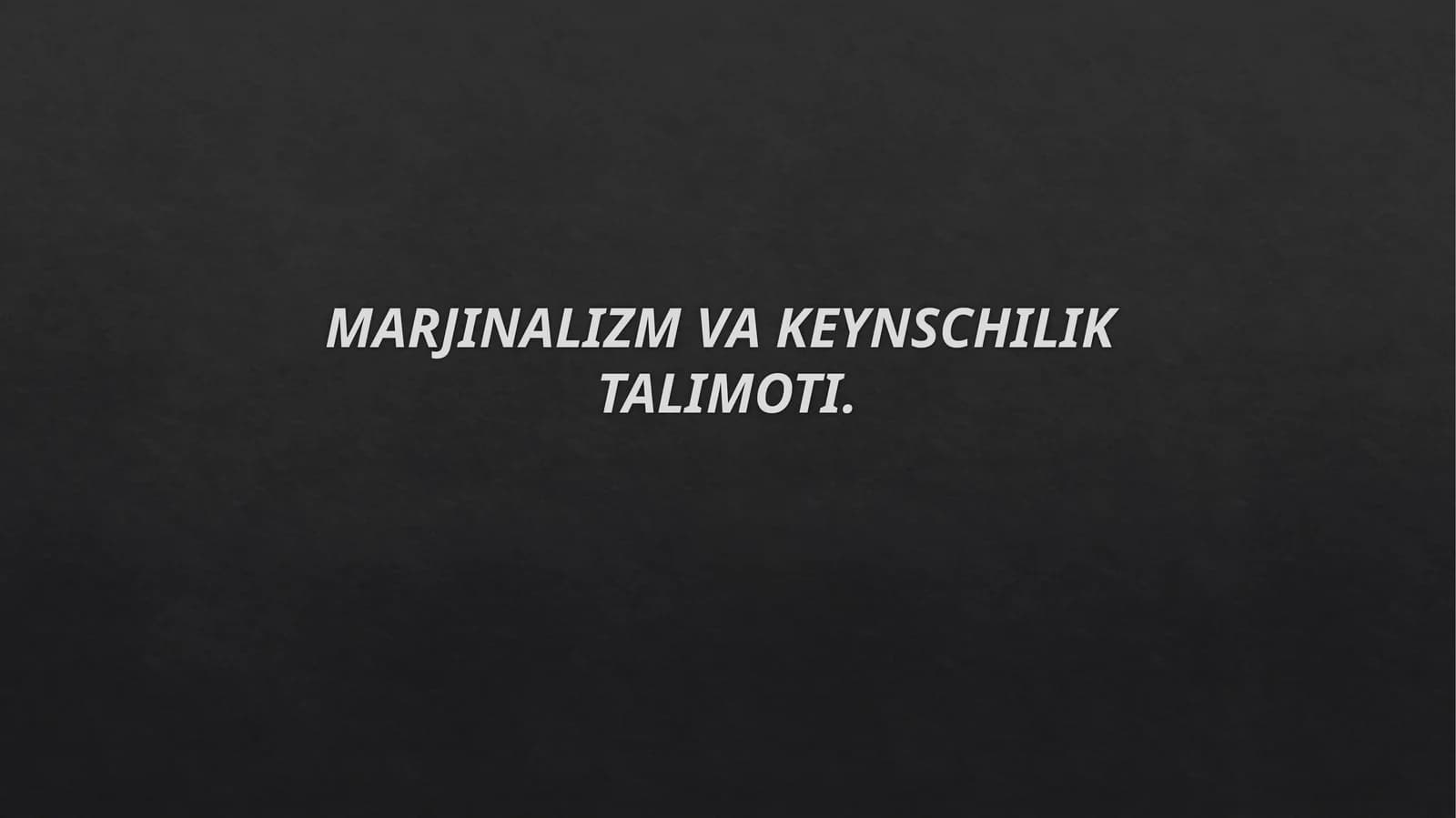 MARJINALIZM VA KEYNSCHILIK TALIMOTI