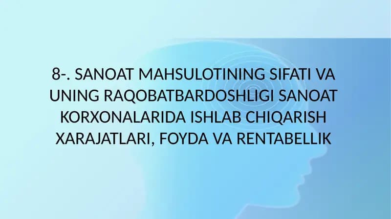 SANOAT MAHSULOTINING SIFATI VA UNING RAQOBATBARDOSHLIGI SANOAT KORXONALARIDA ISHLAB CHIQARISH XARAJATLARI, FOYDA VA RENTABELLIK