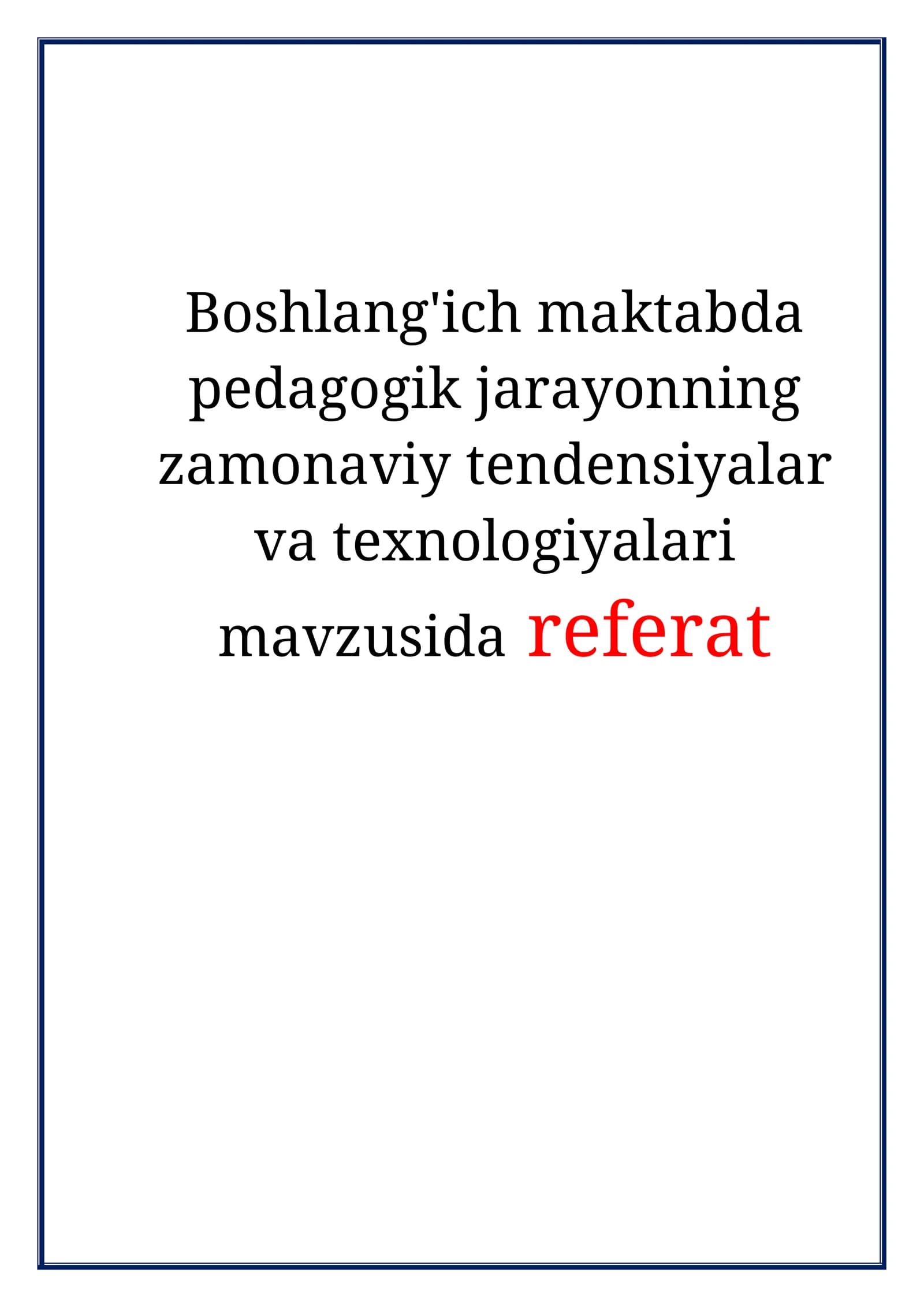 Boshlang'ich maktabda pedagogik jarayonning zamonaviy tendensiyalar va texnologiyalari mavzusida referat