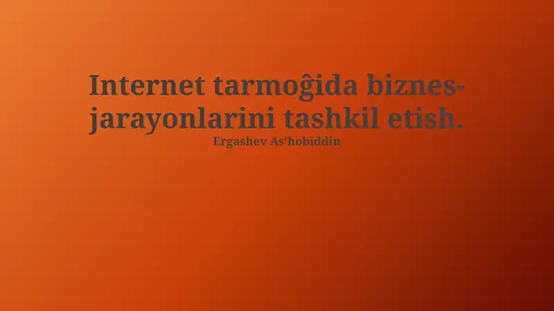 Internetda biznes jarayonlarini tashkil etish: Asosiy tushunchalar va texnologiyalar