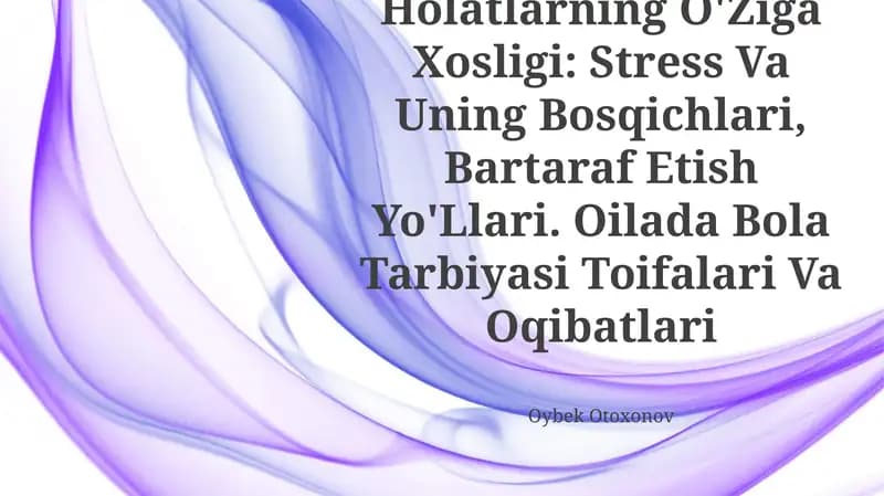 Tibbiyot Xodimlarida Emotsional Holatlarning O'Ziga Xosligi: Stress Va Uning Bosqichlari, Bartaraf Etish Yo'Llari. Oilada Bola Tarbiyasi Toifalari Va Oqibatlari