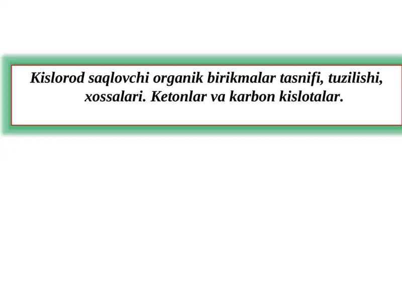 Kislorodsaqlovchi organik birikmalar tasnifi, tuzilishi, xossalari