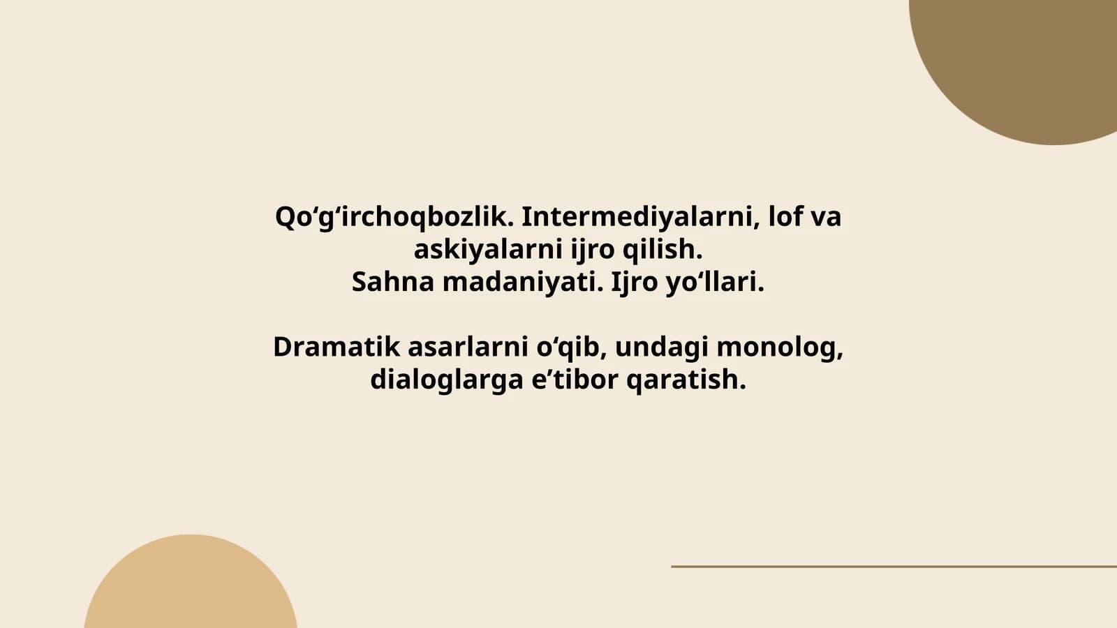 Qo‘g‘irchoqbozlik. Intermediyalarni, lof va askiyalarni ijro qilish. Sahna madaniyati. Ijro yo‘llari. Dramatik asarlarni o‘qib, undagi monolog, dialoglarga e’tibor qaratish