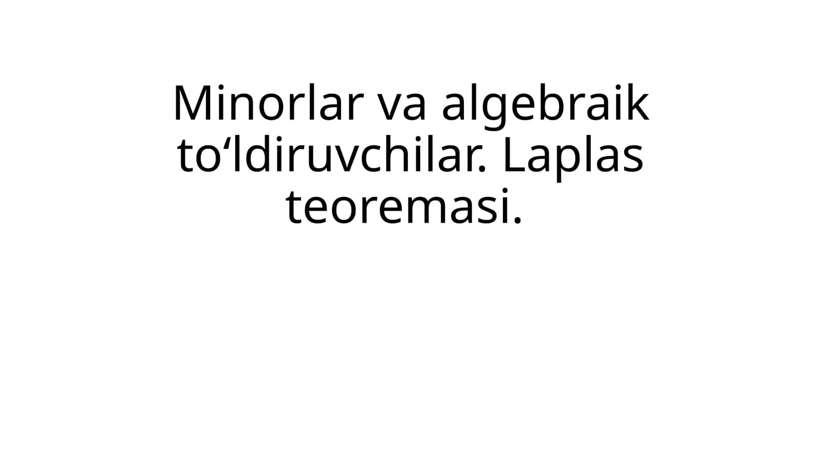Minorlar va algebraik to'ldiruvchilar. Laplas teoremasi