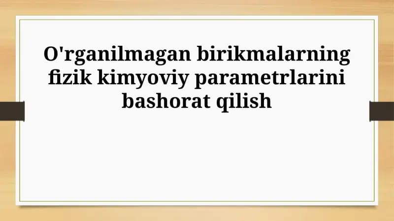 O'rganilmagan birikmalarning fizik kimyoviy parametrlarini bashorat qilish