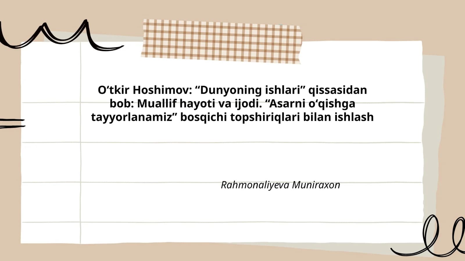 Oʻtkir Hoshimov: “Dunyoning ishlari” qissasidan bob: Muallif hayoti va ijodi. “Asarni oʻqishga tayyorlanamiz” bosqichi topshiriqlari bilan ishlash
