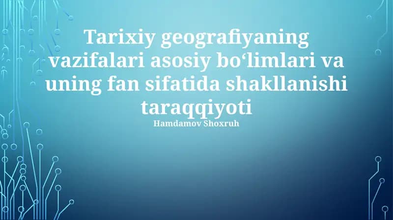 Tarixiy geografiyaning vazifalari asosiy boʻlimlari va uning fan sifatida shakllanishi taraqqiyoti