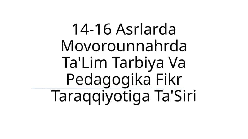 14-16 Asrlarda Movorounnahrda Ta'lim Tarbiya Va Pedagogika Fikr Taraqqiyotiga Ta'Siri