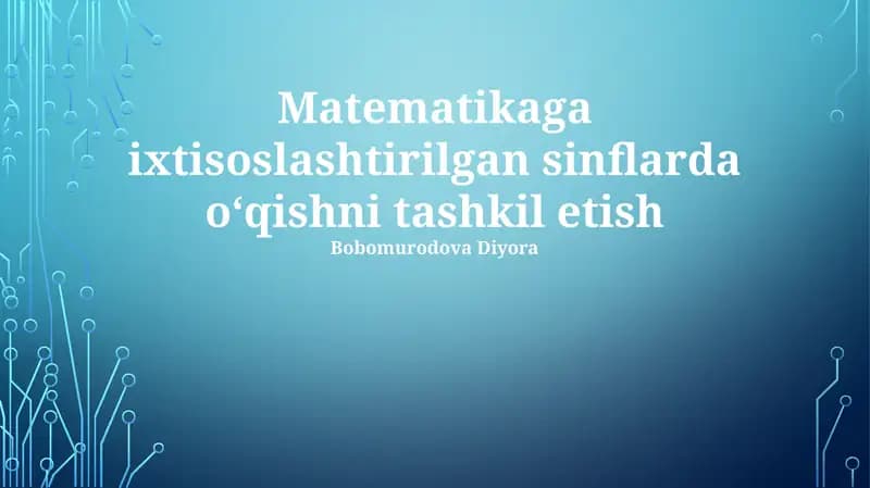 Matematikaga ixtisoslashtirilgan sinflarda oʻqishni tashkil etish