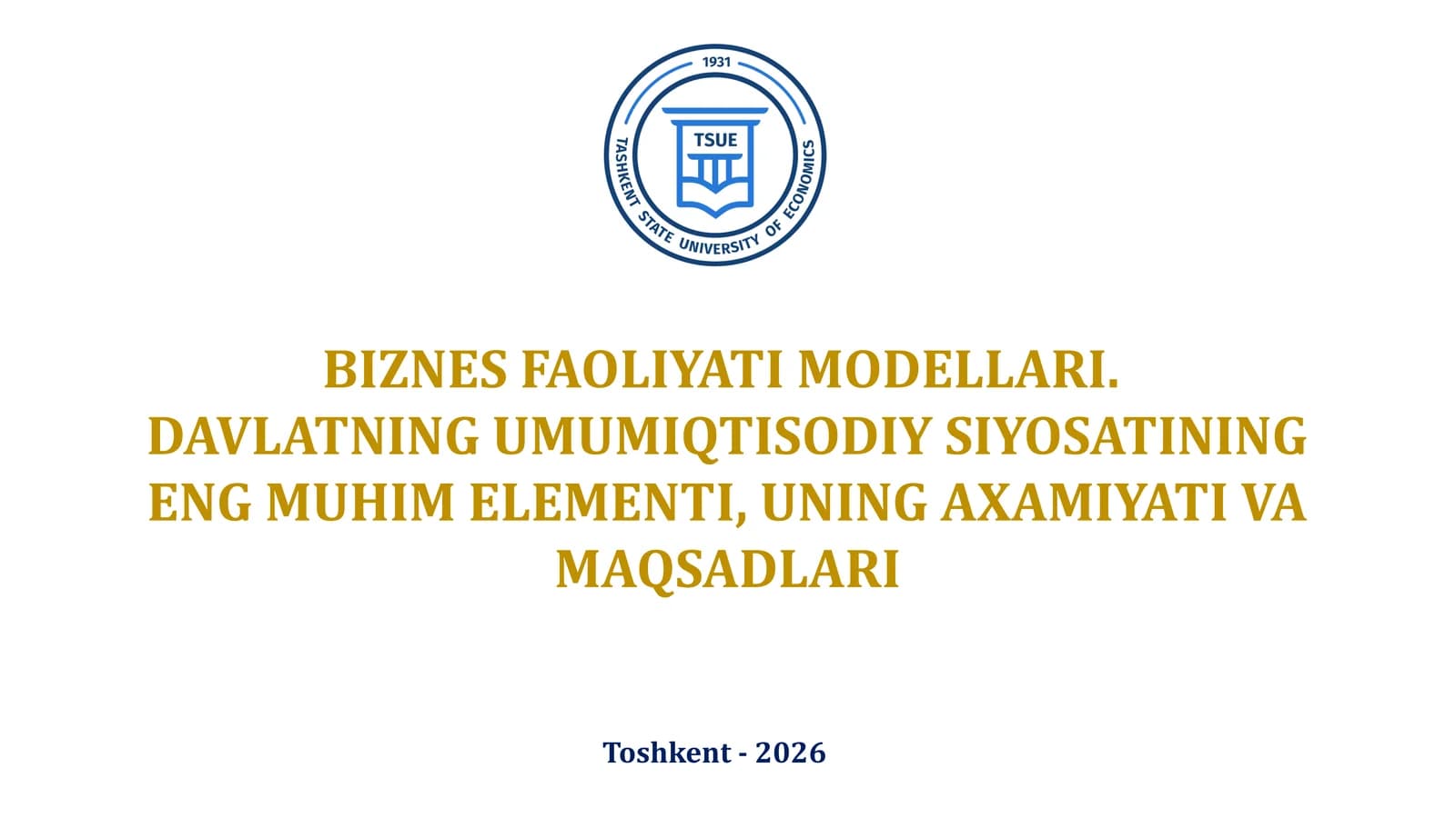 BIZNES FAOLIYATI MODELLARI.  DAVLATNING UMUMIQTISODIY SIYOSATINING ENG MUHIM ELEMENTI, UNING AXAMIYATI VA MAQSADLARI