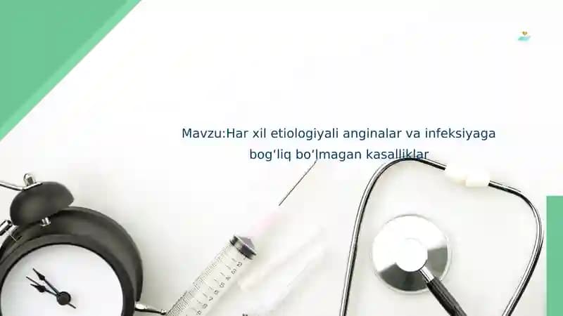 Mavzu:Har xil etiologiyali anginalar va infeksiyaga bog‘liq bo‘lmagan kasalliklar