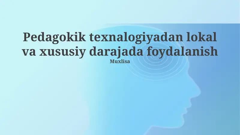 Pedagokik texnalogiyadan lokal va xususiy darajada foydalanish