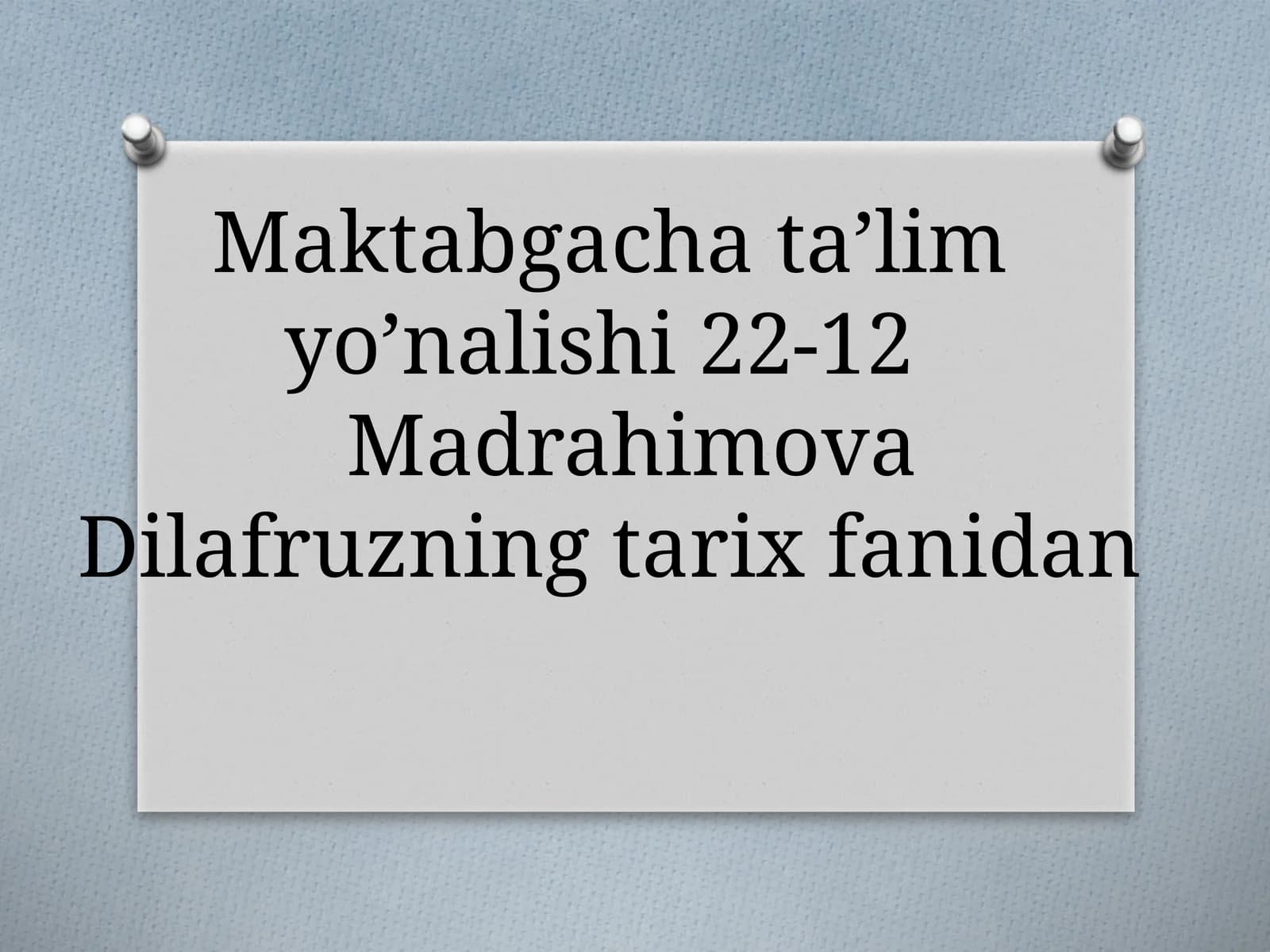 Maktabgacha ta’lim yo’nalishi 22-12Madrahimova Dilafruzning tarix fanidan