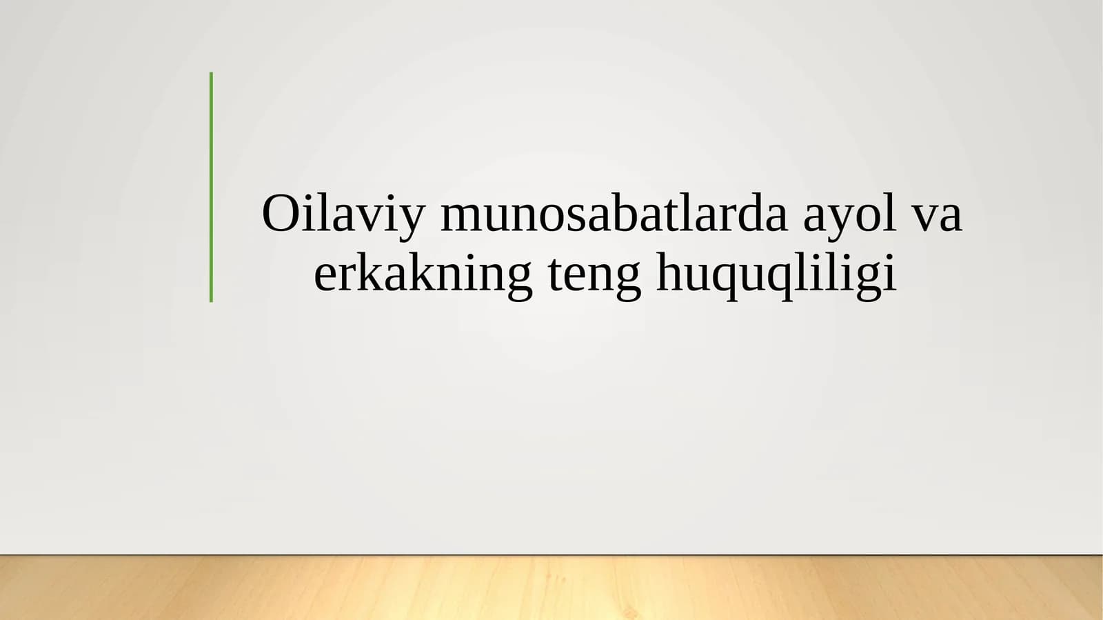 Oilaviy munosabatlarda ayol va erkakning teng huquqliligi