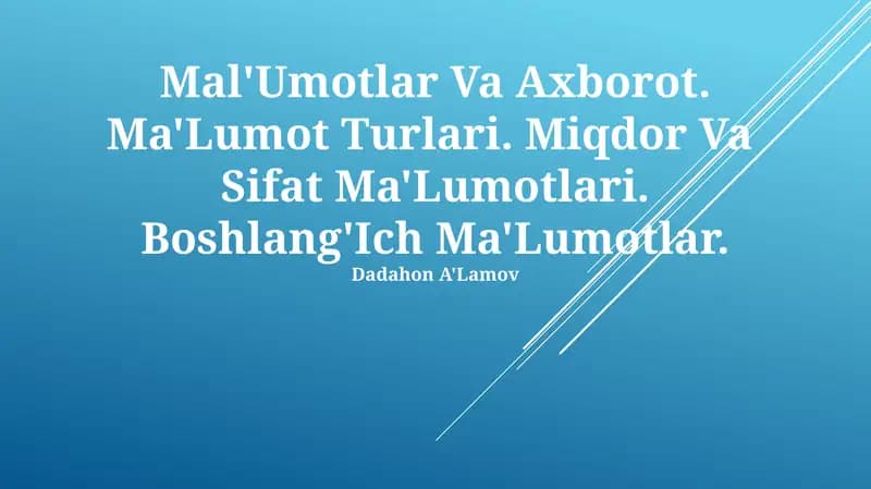 Ma'lumotlar Va Axborot. Ma'Lumot Turlari. Miqdor Va Sifat Ma'Lumotlari. Boshlang'Ich Ma'Lumotlar