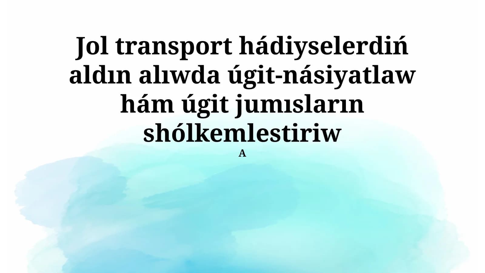 Jol transport hádiyselerdiń aldın alıwda úgit-násiyatlaw hám úgit jumısların shólkemlestiriw